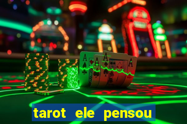 tarot ele pensou em mim hoje